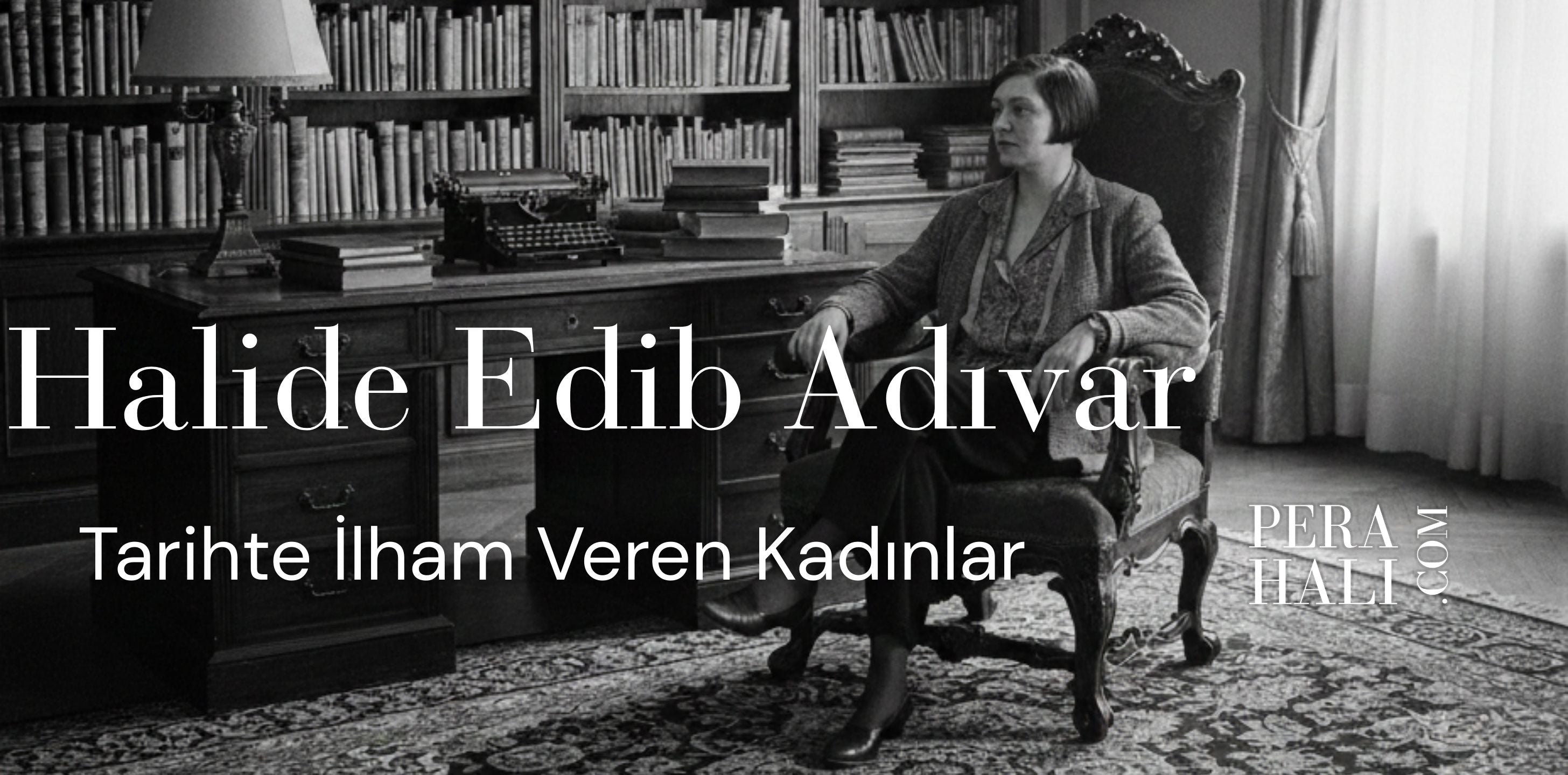 Halide Edib Adıvar’ın Kaleminden: Vatan Sevgisi ve Kadın Gücü