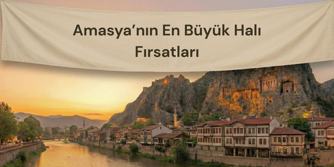 Amasya'nın En Büyük Halı Fırsatları