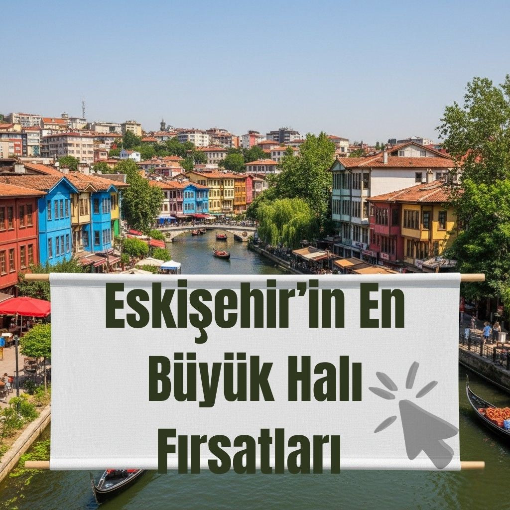 Eskişehir’e Özel Halı Fırsatları - Ücretsiz Teslimat